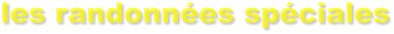 les randonn�es sp�ciales